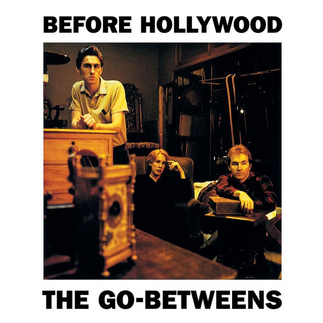 The Go Betweens - Before Hollywood